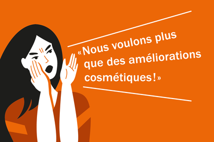 Logo orange avec une femme qui crie: Nous voulons plus que des améliorations cosmétiques!